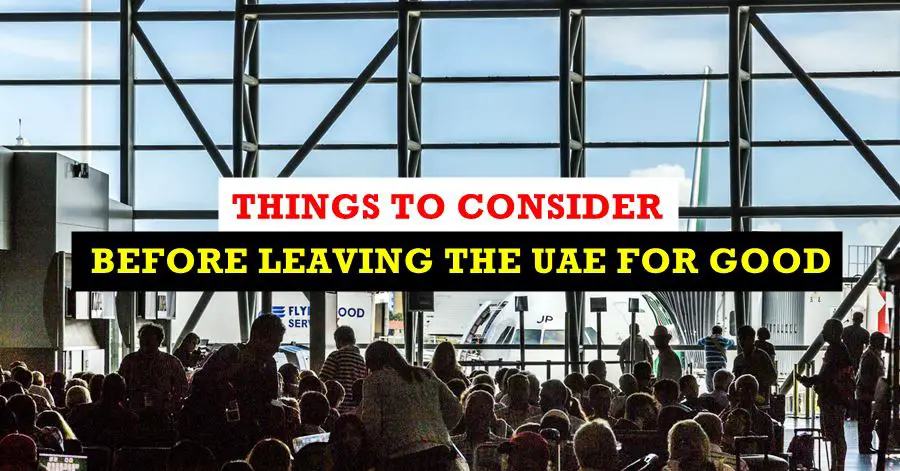 things to consider before leaving uae for good